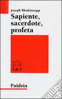 Miglior Prezzo Sapiente, sacerdote, profeta. La leadership religiosa e intellettuale nell‘Israele antico