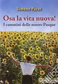 L‘evangelizzazione del profondo. Vol. 3 Osa la vita nuova! I cammini delle nostre Pasque Occasione