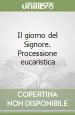 Scelto Dai Clienti Il giorno del Signore. Processione eucaristica