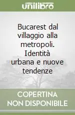 Occasione Bucarest dal villaggio alla metropoli. Identità urbana e nuove tendenze