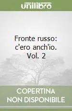 Fronte russo c‘ero anch‘io. Vol. 2 Professionale