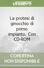 La protesi di ginocchio di primo impianto. Con CD-ROM Reso Gratuito