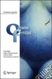 Oceano fertilità. Psicologia della comunicazione nell‘era della fecondazione assistita Promozione Esclusiva