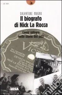 Il biografo di Nick La Rocca. Come entrare nelle storie del jazz Solo Oggi