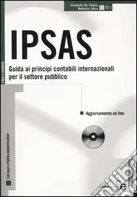 Quantità Limitata IPSAS. Guida ai principi contabili internazionali per il settore pubblico. Con CD-ROM