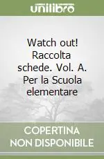 Watch out! Raccolta schede. Vol. A. Per la Scuola elementare Spedito Oggi