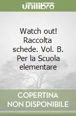 Watch out! Raccolta schede. Vol. B. Per la Scuola elementare Ultime Pezzi