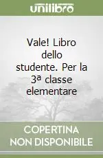 Vale! Libro dello studente. Per la 3ª classe elementare Nuovo Arrivo