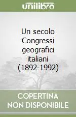 Un secolo Congressi geografici italiani (1892-1992) Pagamento Sicuro