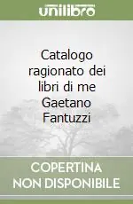 Catalogo ragionato dei libri di me Gaetano Fantuzzi Direttamente Dal Produttore