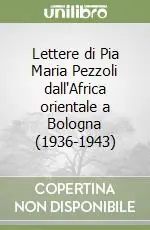 Professionale Lettere di Pia Maria Pezzoli dall‘Africa orientale a Bologna (1936-1943)