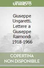 Giuseppe Ungaretti. Lettere a Giuseppe Raimondi 1918-1966 Bestseller