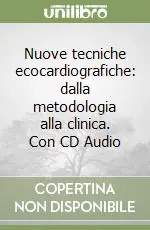 Nuove tecniche ecocardiografiche dalla metodologia alla clinica. Con CD Audio Miglior Prezzo