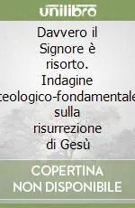 Professionale Davvero il Signore è risorto. Indagine teologico-fondamentale sulla risurrezione di Gesù