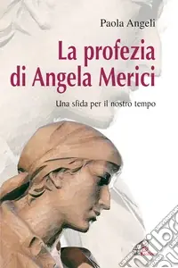 La profezia di Angela Merici. Una sfida per il nostro tempo Offerta
