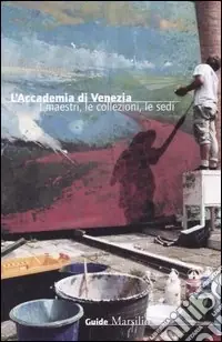 Esclusivo L‘Accademia di Venezia. I maestri, le collezioni, le sedi