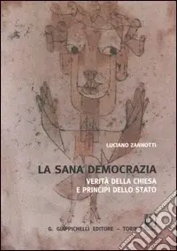 Non Perdere La sana democrazia. Verità della Chiesa e principi dello Stato