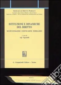 Sconto Istituzioni e dinamiche del diritto. Multiculturalismo, comunicazione, federalismo