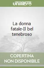 Scelto Dai Clienti La donna fatale-Il bel tenebroso