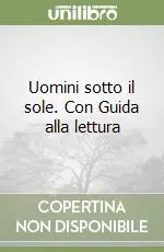 Uomini sotto il sole. Con Guida alla lettura Novità
