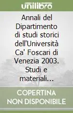 Annali del Dipartimento di studi storici dell‘Università Ca‘ Foscari di Venezia 2003. Studi e materiali dalle tesi di laurea A Buon Prezzo