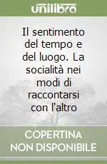 Prezzo Di Fabbrica Il sentimento del tempo e del luogo. La socialità nei modi di raccontarsi con l‘altro