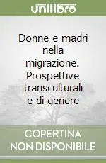 Donne e madri nella migrazione. Prospettive transculturali e di genere Compra Online