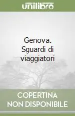 Nuova Collezione Genova. Sguardi di viaggiatori
