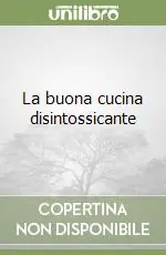 Ordina Subito La buona cucina disintossicante