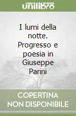 I lumi della notte. Progresso e poesia in Giuseppe Parini Scelto Dai Clienti