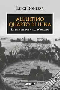 All‘ultimo quarto di luna. Le imprese dei mezzi d‘assalto Affare