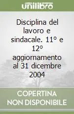 Disciplina del lavoro e sindacale. 11° e 12° aggiornamento al 31 dicembre 2004 Offerta Speciale