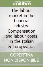 Esclusivo The labour market in the financial industry. Compensation and labour costs in the Italian & European banking sector