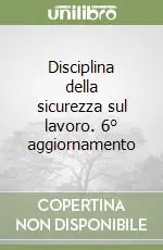 Reso Gratuito Disciplina della sicurezza sul lavoro. 6° aggiornamento