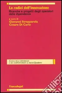 Sconto Le radici dell‘innovazione. Ricerche e progetti degli operatori delle dipendenze