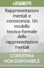 Rappresentazioni mentali e conoscenza. Un modello teorico-formale delle rappresentazioni mentali Spedito Oggi