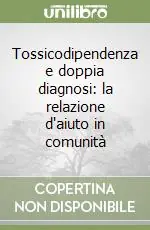 Promozione Tossicodipendenza e doppia diagnosi la relazione d‘aiuto in comunità