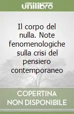 Sconto Il corpo del nulla. Note fenomenologiche sulla crisi del pensiero contemporaneo