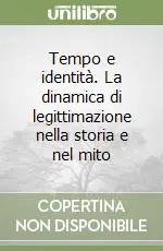 Tempo e identità. La dinamica di legittimazione nella storia e nel mito Più Venduto