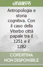 Prezzo Basso Antropologia e storia cognitiva. Con il caso della Viterbo città papale tra il 1251 e il 1282