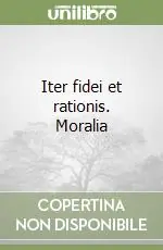 Occasione Imperdibile Iter fidei et rationis. Moralia