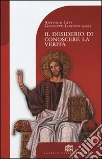 Scelto Dai Clienti Il desiderio di conoscere la Verità. Teologia e filosofia a cinque anni dalla Fides et Ratio