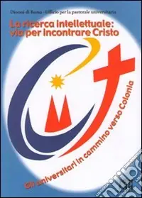 Scelto Dai Clienti La ricerca intellettuale via per incontrare Cristo. Gli universitari in cammino verso Colonia