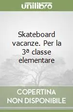 Ultime Pezzi Skateboard vacanze. Per la 3ª classe elementare