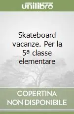 Skateboard vacanze. Per la 5ª classe elementare Offerta Del Giorno