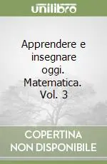 Apprendere e insegnare oggi. Matematica. Vol. 3 Offerta Speciale