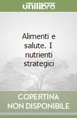 Economico Alimenti e salute. I nutrienti strategici