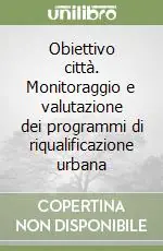 Nuova Collezione Obiettivo città. Monitoraggio e valutazione dei programmi di riqualificazione urbana