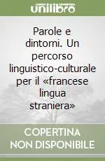 Bestseller Parole e dintorni. Un percorso linguistico-culturale per il «francese lingua straniera»