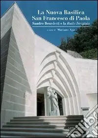 La nuova basilica San Francesco di Paola. Sandro Benedetti e la Ratio Imaginis Ultime Pezzi